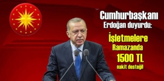 Cumhurbaşkanı Erdoğan duyurdu: İşletmelere Ramazanda 1500 TL nakit desteği!