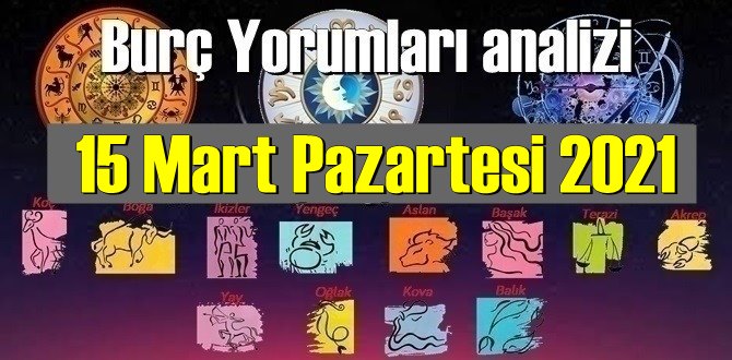 15 Mart Pazartesi 2021/ Günlük Burç Yorumları analizi