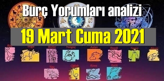 19 Mart Cuma 2021/ Günlük Burç Yorumları analizi