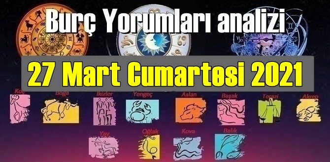 27 Mart Cumartesi 2021/ Günlük Burç Yorumları analizi