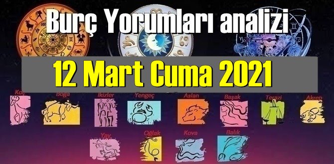 12 Mart Cuma 2021/ Günlük Burç Yorumları analizi