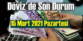 15 Mart 2021 Pazartesi Ekonomi’de Döviz piyasası, Döviz güne nasıl başladı