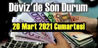 20 Mart 2021 Cumartesi Ekonomi’de Döviz piyasası, Döviz güne nasıl başladı