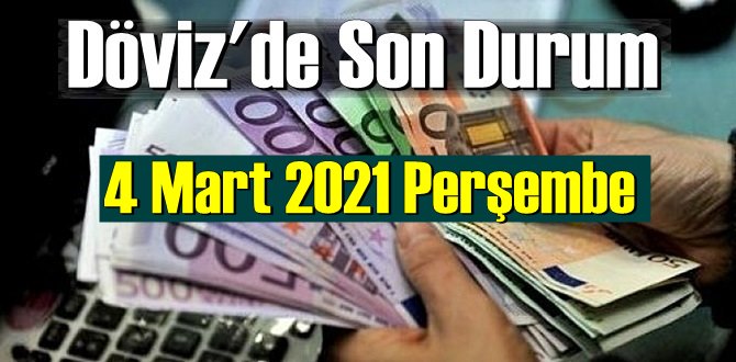 4 Mart 2021 Perşembe Ekonomi’de Döviz piyasası, Döviz güne nasıl başladı