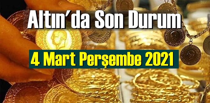 4 Mart Perşembe 2021 Bankalar ve serbest piyasa’da Tam,Gram ve Çeyrek Altın fiyatları