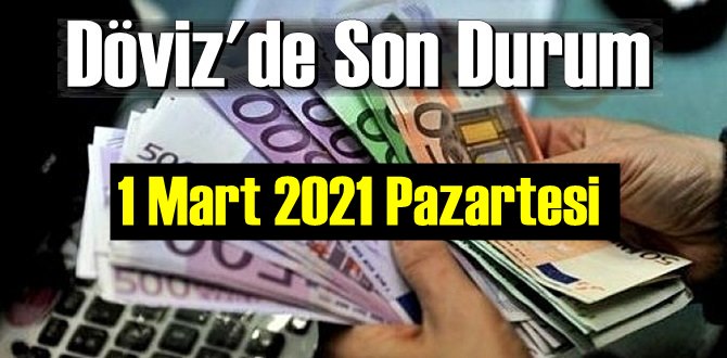 1 Mart 2021 Pazartesi Ekonomi’de Döviz piyasası, Döviz güne nasıl başladı