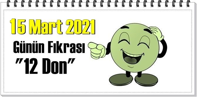 Günün Komik Fıkrası – 12 Don/ 15 Mart 2021