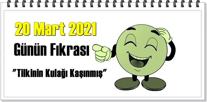 Günün Komik Fıkrası – Tilkinin Kulağı Kaşınmış/ 20 Mart 2021