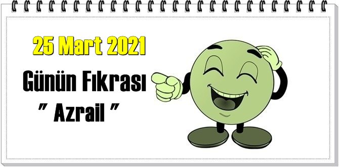 Günün Komik Fıkrası – Azrail/ 25 Mart 2021