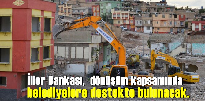 İller Bankası'ndan kentsel dönüşüme 3 milyar TL'lik destek