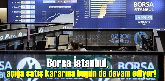 Borsa İstanbul, açığa satış kararına bugün de devam ediyor! Açığa satış ne demek?