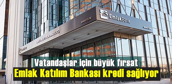 Emlak Katılım Bankası kredi sağlıyor, Vatandaşlar için büyük fırsat!