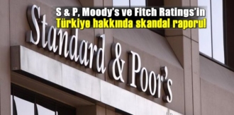 S&P, Moody’s ve Fitch Ratings’in Türkiye hakkında skandal raporu!