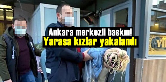 Ankara merkezli baskın! Yarasa kızlar yakalandı