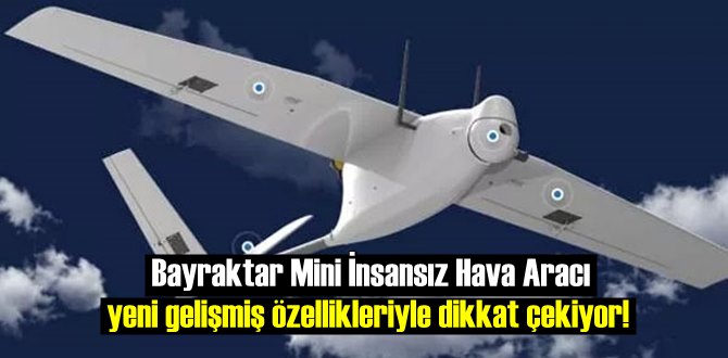 Bayraktar Mini İnsansız Hava Aracı yeni gelişmiş özellikleriyle dikkat çekiyor!