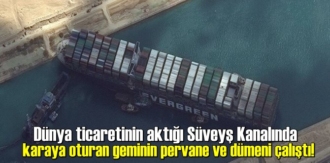 Dünya ticaretinin aktığı Süveyş Kanalında karaya oturan geminin pervane ve dümeni çalıştı!