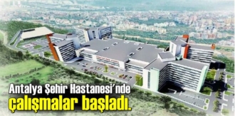 Antalya Şehir Hastanesi'nde çalışmalar başladı