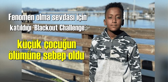 Fenomen olma sevdası için katıldığı ‘Blackout Challenge’ küçük çocuğun ölümüne sebep oldu