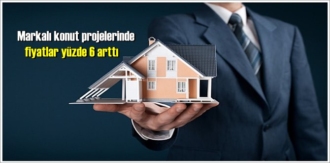 Markalı konut projelerinde fiyatlar yüzde 6 arttı