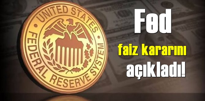 Fed yeni faiz kararını oy birliğiyle aldı ve açıkladı!