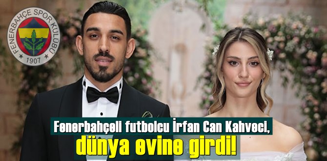 Fenerbahçeli İrfan Can Kahveci,Gözde Doyran ile Evlendi!
