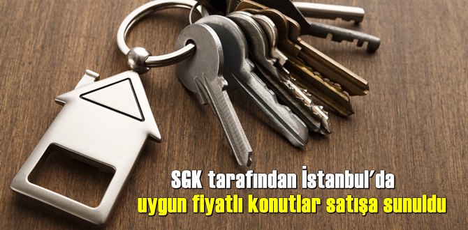 SGK tarafından İstanbul'da uygun fiyatlı konutlar satışa sunuldu