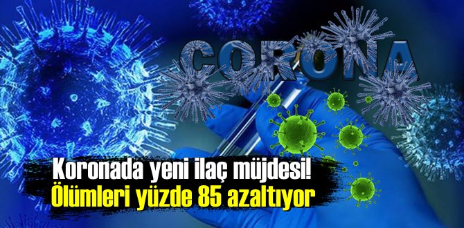 Covid için yeni bir ilaç geliştirildi! Ölümleri azaltıyor!