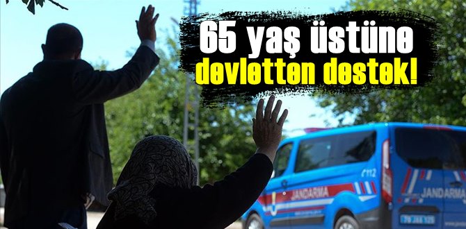 65 yaş üstüne devletten destek!