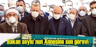 Bakan soylu'nun Annesine son görevi