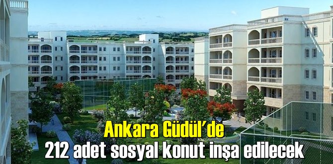 Ankara Güdül'de 212 adet sosyal konut inşa edilecek