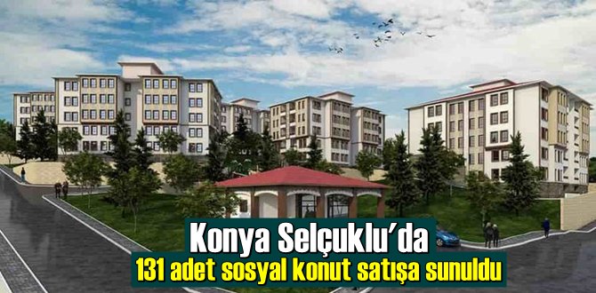 Konya Selçuklu'da 131 adet sosyal konut satışa sunuldu