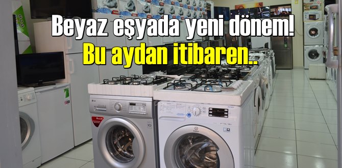 Tüketicilere duyurulur! Beyaz eşyada yeni döneme giriliyor