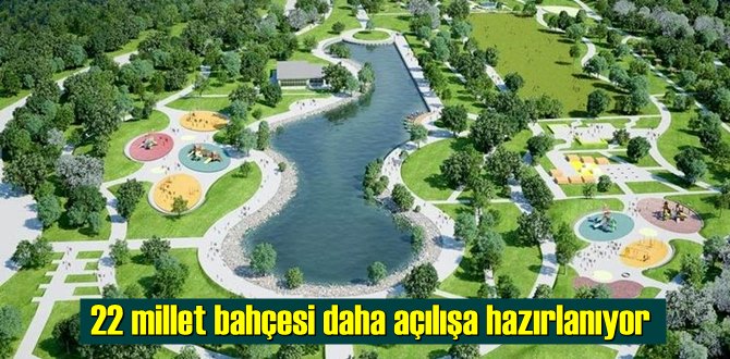 22 millet bahçesi daha açılışa hazırlanıyor