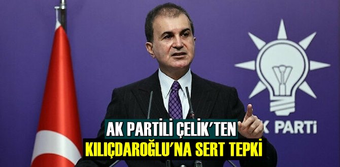 AK PARTİLİ ÇELİK'TEN KILIÇDAROĞLU'NA SERT TEPKİ