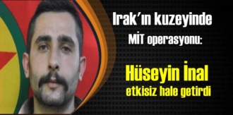 MİT, Kuzey Irak’ta düzenlediği operasyonda PKK’lı Hüseyin İnal’ı etkisiz hale getirdi