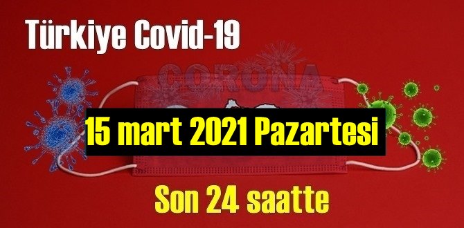 15 mart 2021 Pazartesi Koronavirüs verileri yayınlandı, bugün 63 Can kaybı yaşandı!