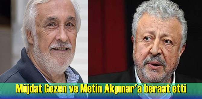 Müjdat Gezen ve Metin Akpınar hakkında açılan hakaret davasında karar çıktı