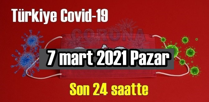 7 mart 2021 Koronavirüs verileri açıklandı, bugün 64 Can kaybı yaşandı!