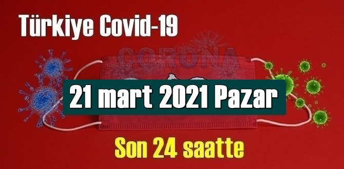 21 mart 2021 Pazar Koronavirüs verileri yayınlandı, bugün 102 Can kaybı yaşandı!