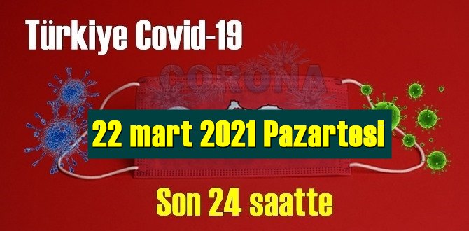 22 mart 2021 Pazartesi Koronavirüs verileri yayınlandı, bugün 102 Can kaybı yaşandı!