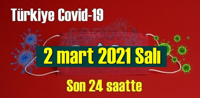 2 mart 2021 Salı Koronavirüs verileri açıklandı, bugün 68 Can kaybı yaşandı!