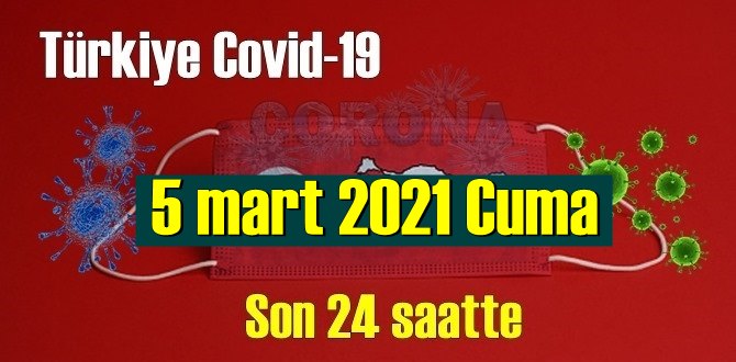 5 mart 2021 Koronavirüs verileri açıklandı,