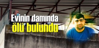 Evinin damında ölü bulundu