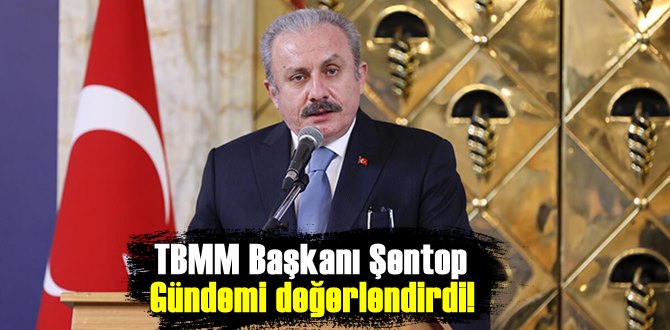 TBMM Başkanı Şentop Gündemi değerlendirdi! önemli açıklamalarda bulundu.