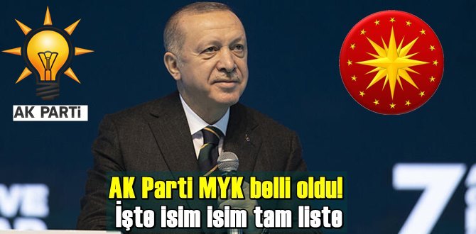 Cumhurbaşkanı Erdoğan'ın yeni A Takımı! yeni MYK üyeleri açıklandı!