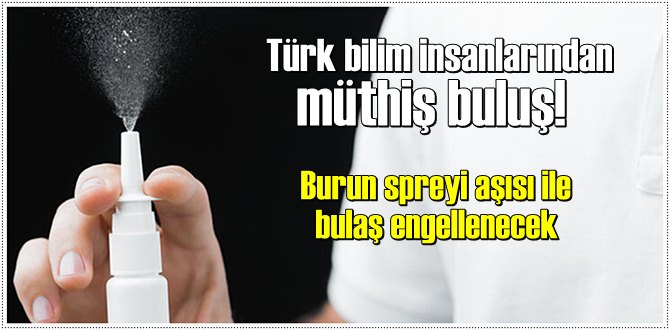 Türk bilim insanlarından müthiş buluş! Burun spreyi aşısı ile bulaş engellenecek