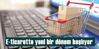 Yeni düzenleme ile E-ticarette yepyeni bir döneme giriliyor!