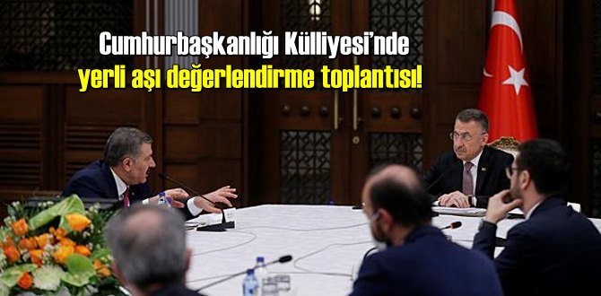 Cumhurbaşkanlığı Külliyesi’nde yerli aşı değerlendirme toplantısı!