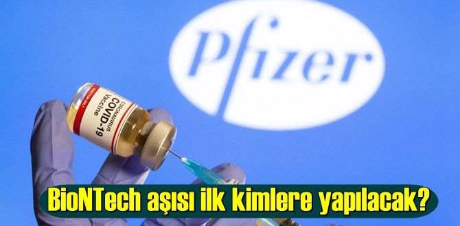 BioNTech aşısı ilk kimlere yapılacak? Aşı sırasında ilk kimler var?