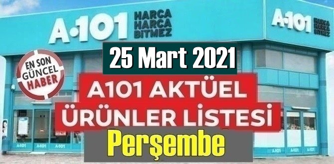 25 Mart 2021 Perşembe A101 aktüel ürünler kataloğu açıklandı